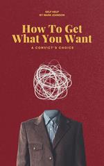 How To Get What You Want