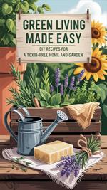 Clean & Green Natural Recipes for Home and Garden