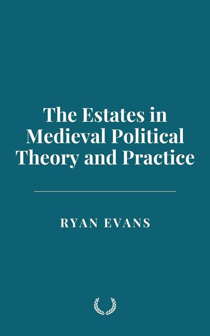 The Estates in Medieval Political Theory and Practice