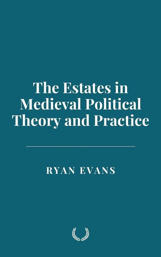 The Estates in Medieval Political Theory and Practice