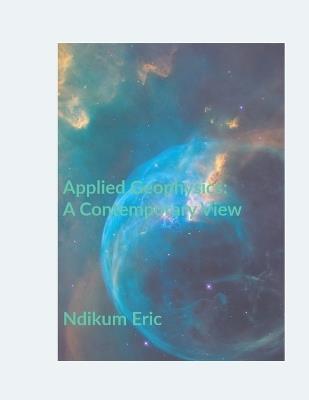 Applied Geophysics: A Contemporary View - Eric Ndoh Ndikum - cover
