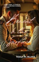 Beneath the Surface: A Navy SEAL. A Coastal Café. A Second Chance at Love.