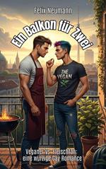 Ein Balkon für Zwei: Veganer vs. Fleischfan: eine würzige Gay Romance
