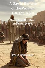 A Day in the Life of the Woman Caught in Sin