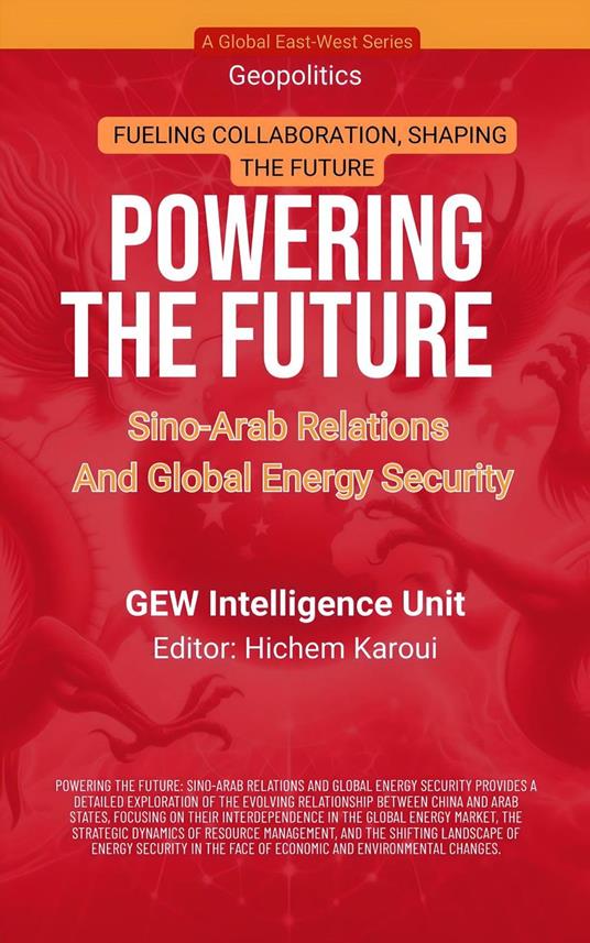 Powering The Future: Sino-Arab Relations And Global Energy Security