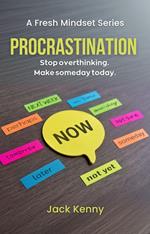 Procrastination: Stop Overthinking. Make Someday Today.