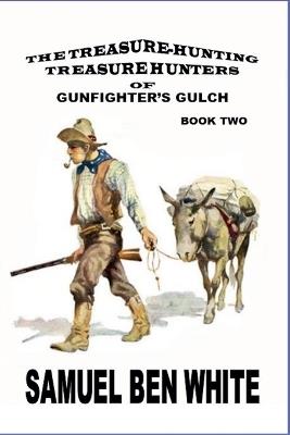 The Treasure Hunting Treasure Hunters of Gunfighter's Gulch - Samuel Ben White - cover