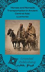 Horses and Nomads Transportation in Ancient Central Asia