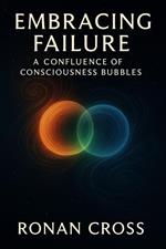 Embracing Failure: A Confluence of Consciousness Bubbles
