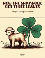 How The Shamrock Got Three Leaves: Magical Tales from Ireland