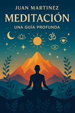 Meditación: Una Guía Profunda