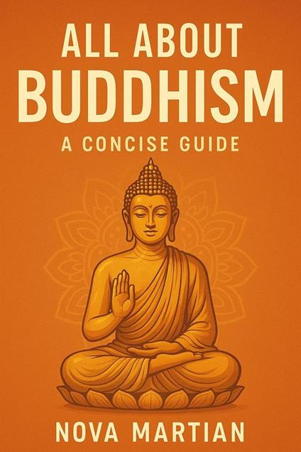 All About Buddhism: A Concise Guide
