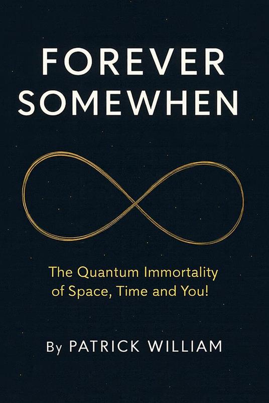 Forever Somewhen - The Quantum Immortality of Space, Time and You!