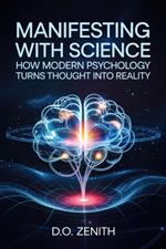 Manifesting with Science: How Modern Psychology Turns Thought into Reality
