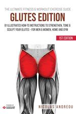 The Ultimate Fitness & Workout Exercise Guide: Glutes Edition 81 Illustrated How-to Instructions Strengthen, Tone & Sculpt your Glutes - for Men & Women, Home and Gym