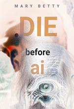 Die before Ai