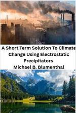 The Tragedy Of Global Warming - A Short Term Solution Using Electrostatic Precipitators