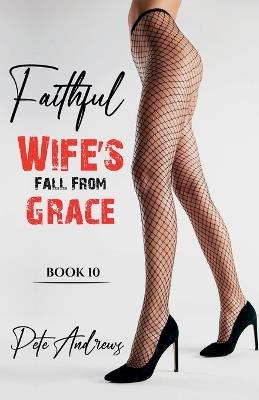 Faithful Wife's Fall From Grace Book 10 - Pete Andrews - cover