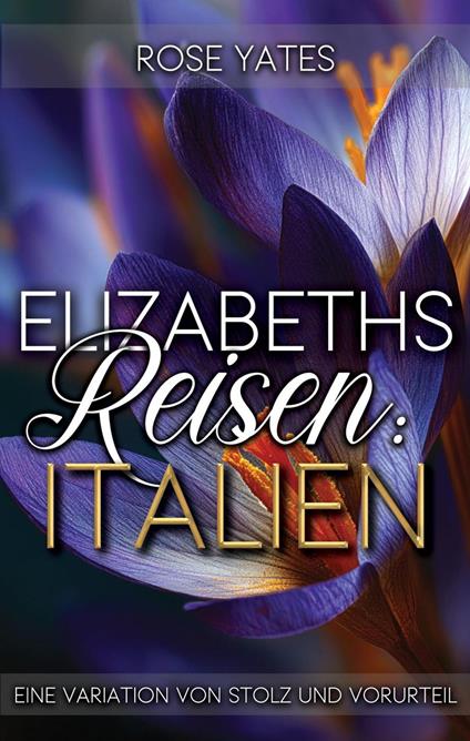 Elizabeths Reisen: Italien: Eine Variation von Stolz und Vorurteil