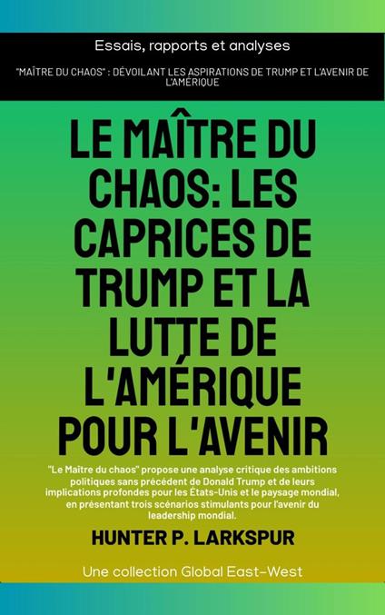 Le maître du chaos: Les caprices de Trump et la lutte de l'Amérique pour l'avenir