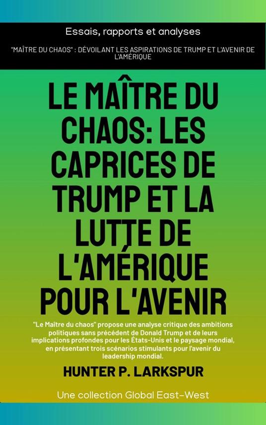 Le maître du chaos: Les caprices de Trump et la lutte de l'Amérique pour l'avenir