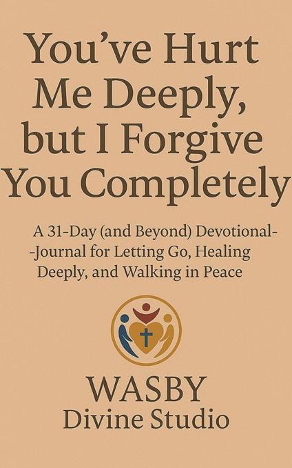 You've Hurt Me Deeply, But I Forgive You Completely.