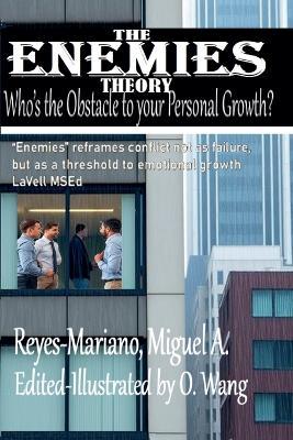The Enemies Theory: Who's the Obstacle to your Persoanl Growth? - Miguel A Reyes-Mariano - cover
