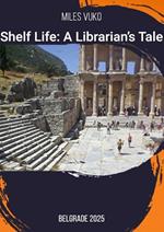 Shelf Life: A Librarian’s Tale