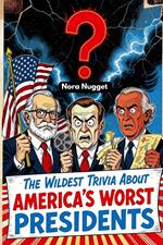 The Wildest Trivia About America’s Worst Presidents