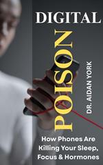 Digital Poison: How Phones Are Killing Your Sleep, Focus & Hormones