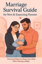 Marriage Survival Guide for New & Expecting Parents