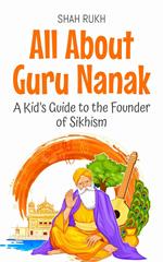 All About Guru Nanak: A Kid’s Guide to the Founder of Sikhism