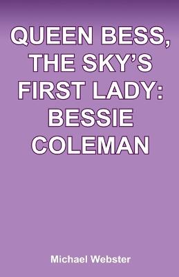 Queen Bess, The Sky's First Lady: Bessie Coleman - Michael Webster - cover