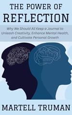 The Power of Reflection: Why We Should All Keep a Journal to Unleash Creativity, Enhance Mental Health, and Cultivate Personal Growth