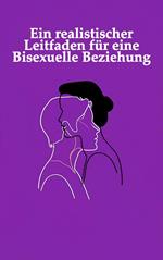 Ein realistischer Leitfaden für eine Bisexuelle Beziehung