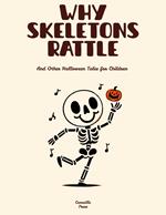 Why Skeletons Rattle And Other Halloween Tales for Children