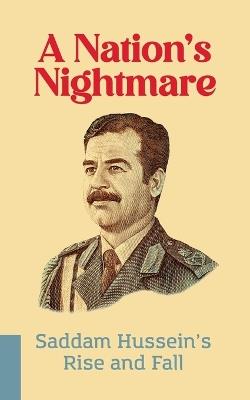 A Nation's Nightmare: Saddam Hussein's Rise and Fall - Borna Ahadi - cover
