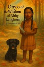 Onyx and the Wisdom of Abby Langhorn, A Poospatuck Tale