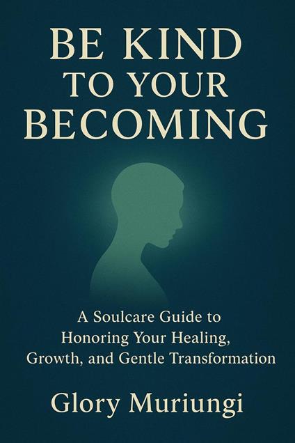 Be kind to your becoming