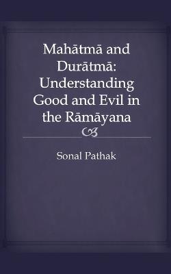 Mahatma and Duratma: Understanding Good and Evil in the Ramayana - Sonal Pathak - cover
