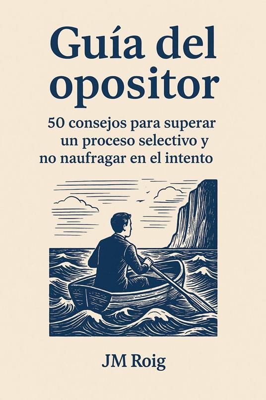 Guía del opositor. 50 consejos para superar un proceso selectivo y no naufragar en el intento