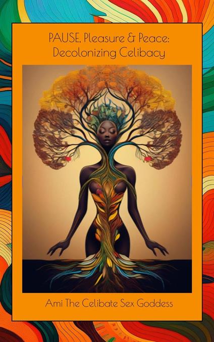 PAUSE, Pleasure & Peace: Decolonizing Celibacy