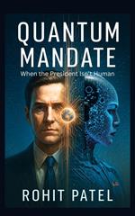 Quantum Mandate- When The President Isn't Humam