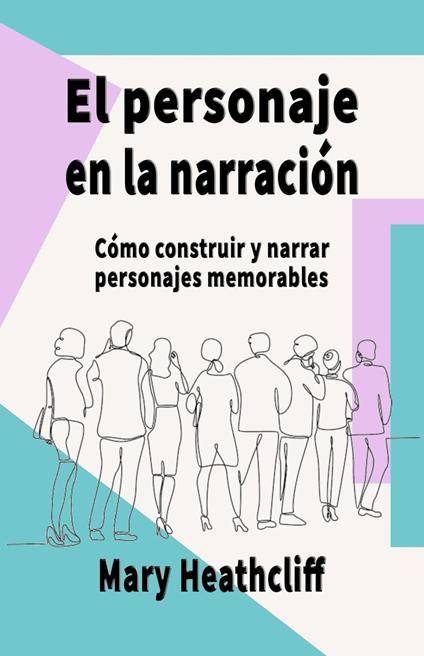 El Personaje en la Narración. Cómo construir y narrar personajes memorables