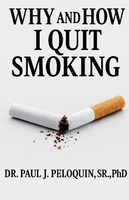 Why and How I QUIT SMOKING - Paul J Peloquin - cover