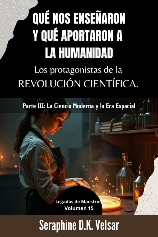 Qué nos enseñaron y qué aportaron a la humanidad los protagonistas de la Revolución Científica. Parte III: La Ciencia Moderna y la Era Espacial