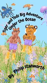 Tiger and Teds Big Adventure Under the Ocean