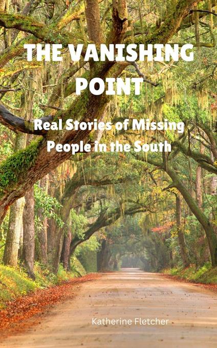 The Vanishing Point: Real Stories of Missing People in the South