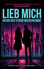 Lieb mich, bevor der Strom wiederkommt: Eine spicy Post-Apocalypse Romance
