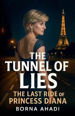 The Tunnel of Lies: The Last Ride of Princess Diana - Borna Ahadi - cover